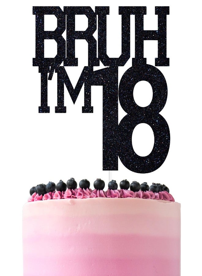 ZACHAKO Black Glitter Bruh I'm 18 Cake Topper, Happy 18th Birthday/Bro I'm 18, Funny 18th Birthday Party Decorations Supplies - Image 1